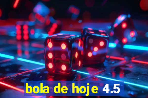 bola de hoje 4.5